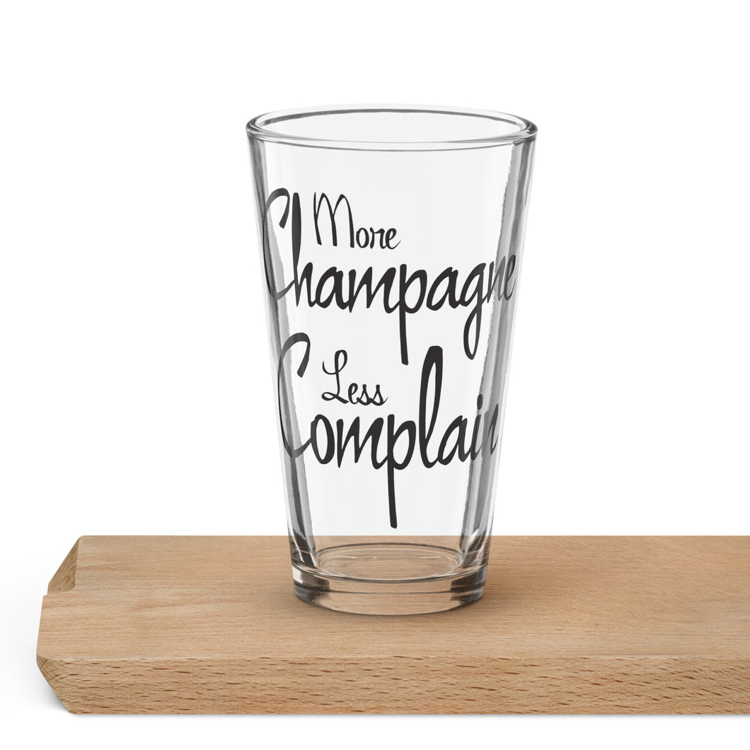 More Champagne Less Complain - Shaker pint glass